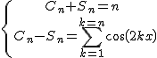 \{{C_n+S_n=n\atop\ C_n-S_n=\Bigsum_{k=1}^{k=n}cos(2kx)